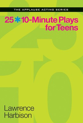 25*10-Minute Plays for Teens - Lawrence Harbison Applause Books