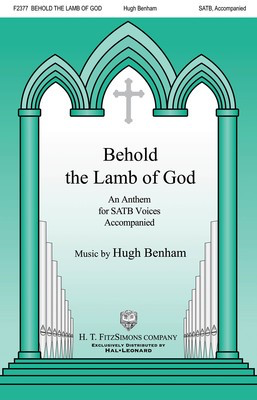 Behold the Lamb of God - Hugh Benham - SATB H.T. FitzSimons Company Octavo