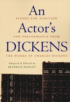 An Actor's Dickens - Scenes for Audition and Performance from the Works of Charles Dickens - Beatrice Manley Applause Books