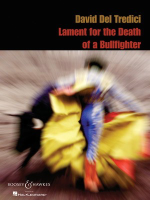 David Del Tredeci - Lament for the Death of a Bullfighter - for Soprano and Piano - David Del Tredici - Classical Vocal Soprano Boosey & Hawkes