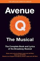 Avenue Q - The Musical - The Complete Book and Lyrics of the Broadway Musical - Jeff Marx|Robert Lopez - Jeff Whitty Applause Books Libretto