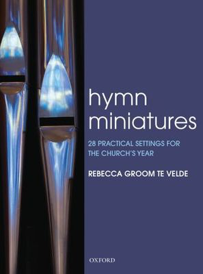 Hymn Miniatures 1 - 28 practical settings for the church's year - Rebecca Groom te Velde - Organ Oxford University Press Organ Solo