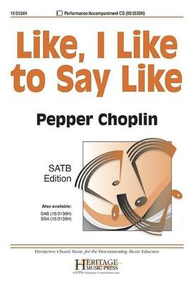 Like, I Like to Say Like - Pepper Choplin - SATB Heritage Music Press Octavo