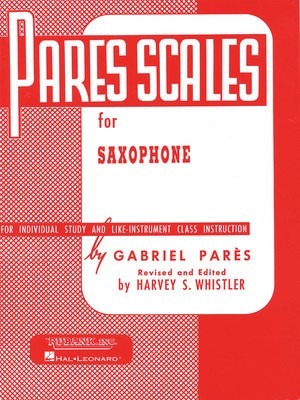 Pares Scales - Saxophone - Gabriel Pares - Saxophone Harvey S. Whistler Rubank Publications