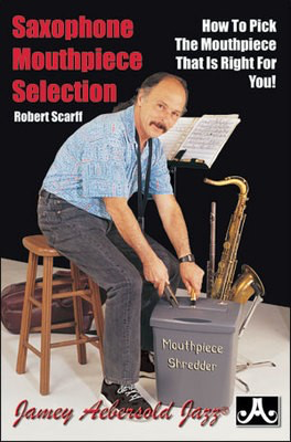 Saxophone Mouthpiece Selection - How To Pick The Mouthpiece That Is Right For You! - Saxophone Robert Scarff Jamey Aebersold Jazz Spiral Bound