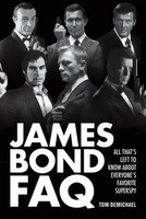 James Bond FAQ - All That's Left to Know About Everyone's Favorite Superspy - Tom DeMichael Applause Books