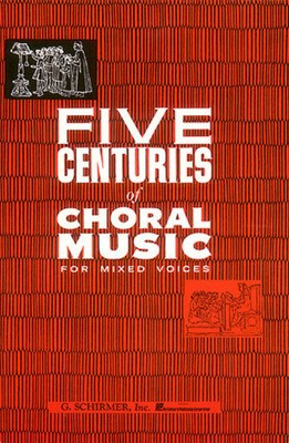 Five Centuries of Choral Music for Mixed Voices - Various - SATB G. Schirmer, Inc.