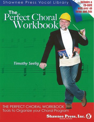 The Perfect Choral Workbook - Everything You Need to Organize Your Choral Program - Timothy Seelig Shawnee Press /CD