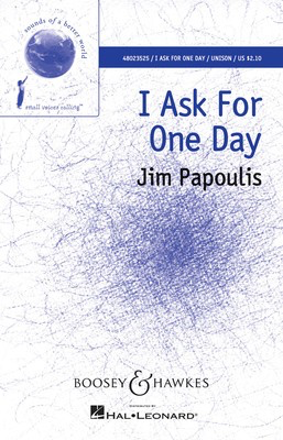 I Ask for One Day - Sounds of a Better World - Jim Papoulis - Unison Boosey & Hawkes Octavo