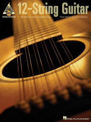 12-String Guitar - 25 Note-for-Note Transcriptions Plus Tips on Tuning & Capoing - Guitar Hal Leonard Guitar TAB