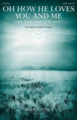 Oh How He Loves You and Me - (with Jesus, Lover of My Soul) - Kurt Kaiser|Simeon Marsh - SATB John Purifoy Charles Wesley Brookfield Press Choral Score Octavo