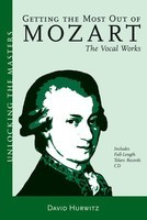 Getting the Most Out of Mozart - The Vocal Works - Unlocking the Masters Series - David Hurwitz Amadeus Press /CD