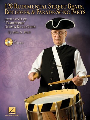 128 Rudimental Street Beats, Rolloffs, and Parade-Song Parts - In the Style of Traditional Drum & Bugle Corps - Drums John S. Pratt Hal Leonard /CD