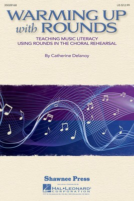 Warming Up with Rounds - Teaching Music Literacy Using Rounds in the Choral Rehearsal - Unison Catherine DeLanoy Shawnee Press