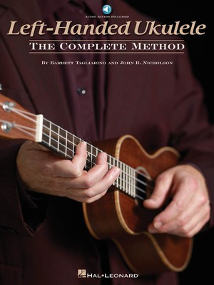 Left-Handed Ukulele - The Complete Method - Ukulele Barrett Tagliarino|John R. Nicholson Hal Leonard Sftcvr/Online Audio