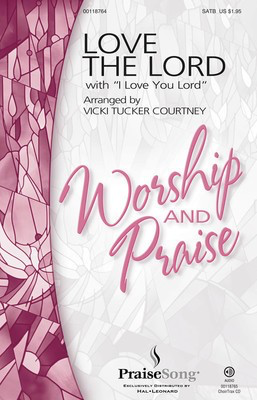 Love the Lord - (with I Love You Lord) - Laurie Klein|Lincoln Brewster - SATB Vicki Tucker Courtney PraiseSong Choral Score Octavo