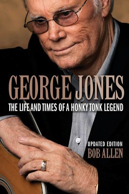 George Jones - The Life and Times of a Honky Tonk Legend: Updated Edition - Bob Allen Backbeat Books