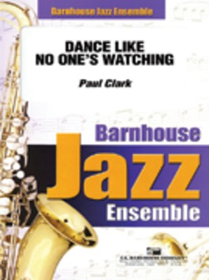 Dance Like No One's Watching - Paul Clark - C.L. Barnhouse Company Score/Parts