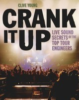 Crank It Up - Live Sound Secrets of the Top Tour Engineers - Clive Young Backbeat Books