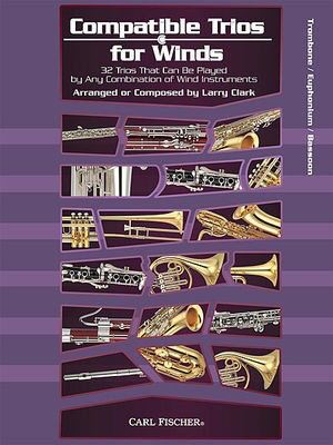 Compatible Trios For Winds Tromb Euph Bassoon - 32 Trios That Can Be Played by Any Combination of Wind Instruments - Larry Clark - Baritone|Bassoon|Euphonium|Trombone Larry Clark Carl Fischer