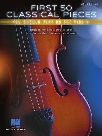 First 50 Classical Pieces You Should Play on the Violin - Violin Hal Leonard 269155