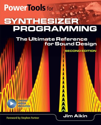 Power Tools for Synthesizer Programming - The Ultimate Reference for Sound Design: Second Edition - Jim Aikin Hal Leonard Sftcvr/Online Media