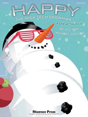 Happy, the High-Tech Snowman - A One-Act Musical - Jill Gallina|Michael Gallina - Shawnee Press Teacher Edition Book