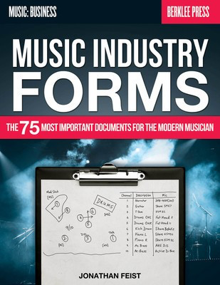 Music Industry Forms - The 75 Most Important Documents for the Modern Musician - Jonathan Feist Berklee Press