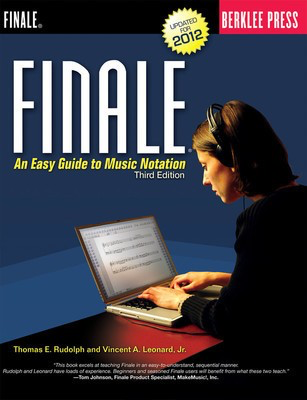 Finale - An Easy Guide to Music Notation - Third Edition - Thomas E. Rudolph|Vincent A. Leonard, Jr. Berklee Press