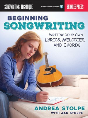 Beginning Songwriting - Writing Your Own Lyrics, Melodies, and Chords - Andrea Stolpe|Jan Stolpe Berklee Press Sftcvr/Online Audio