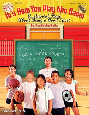 It's How You Play the Game - A Musical Play About Being a Good Sport - Jill Gallina|Michael Gallina - Shawnee Press Teacher Edition /CD-ROM