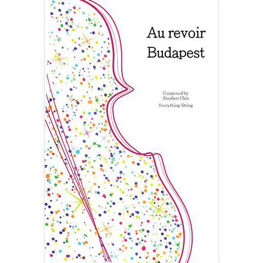 Chin - Au Revoir Budapest - String Orchestra Grade 3 Score/Parts Everything String ES82