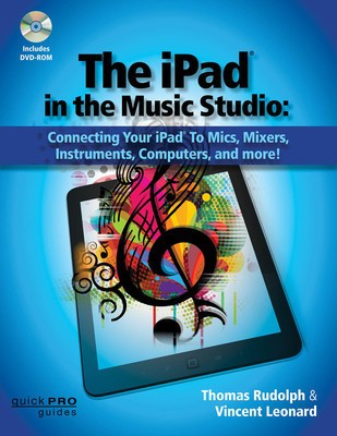 The iPad in the Music Studio - Connecting Your iPad to Mics, Mixers, Instruments, Computers, and More! - Thomas Rudolph|Vincent Leonard Hal Leonard Sftcvr/Online Media