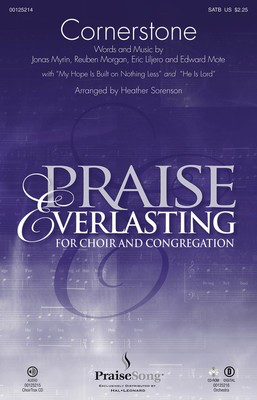 Cornerstone - with My Hope Is Built on Nothing Less and He Is Lord - Eric Liljero|Jonas Myrin|Reuben Morgan - SATB Heather Sorenson Edward Mote PraiseSong Octavo