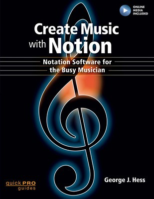 Create Music with Notion - Notation Software for the Busy Musician - George J. Hess Hal Leonard Sftcvr/Online Media