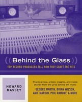 Behind the Glass - Top Record Producers Tell How They Craft the Hits - Howard Massey Backbeat Books