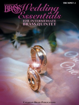 The Canadian Brass Wedding Essentials - Trumpet 2 - 12 Intermediate Pieces for Brass Quintet - Trumpet Canadian Brass Brass Quintet Part