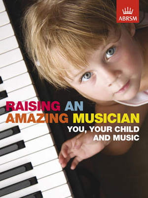 Raising an Amazing Musician - You, your child and music - ABRSM - ABRSM