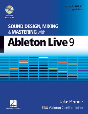 Sound Design, Mixing, and Mastering with Ableton Live 9 - Jake Perrine Hal Leonard /DVD-ROM