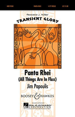 Panta Rhei (All Things Are in Flux) - Transient Glory Series - Jim Papoulis - 4-Part Treble Francisco Ní_í±ez|Jim Papoulis Boosey & Hawkes Octavo