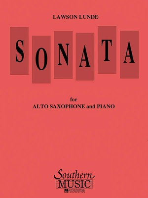 Sonata - Alto Saxophone and Piano - Lawson Lunde - Alto Saxophone Southern Music Co.