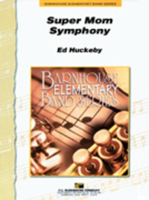 Super Mom Symphony - Ed Huckeby - C.L. Barnhouse Company Score/Parts