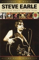 Steve Earle - Fearless Heart, Outlaw Poet - An Album-by-Album Portrait of Country-Rock's Outlaw Poet - David McGee Backbeat Books