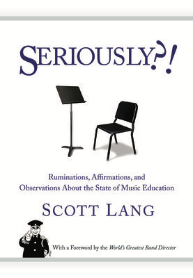 Seriously?! - Ruminations, Affirmations, and Observations About the State of Music - Scott Lang GIA Publications