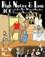 High Notes and Low - 300 and a Few More Whimsical Anecdotes Concerning Music and Musicians - Ray W. Moore Amadeus Press