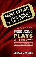 From Option to Opening - Revised and Updated - A Guide to Producing Plays Off-Broadway - Donald C. Farber Limelight Editions