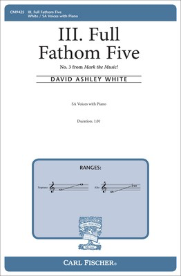 III. Full Fathom Five - No. 3 from Mark the Music! - David Ashley White - SA Carl Fischer Octavo