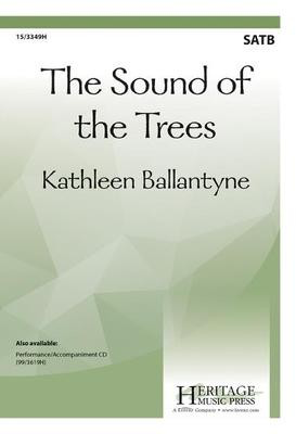 The Sound of the Trees - Kathleen Ballantyne - SATB Heritage Music Press Octavo