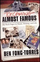 Becoming Almost Famous - My Back Pages in Music, Writing and Life - Ben Fong-Torres Backbeat Books