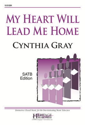 My Heart Will Lead Me Home Satb -